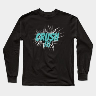 Crush It! Long Sleeve T-Shirt